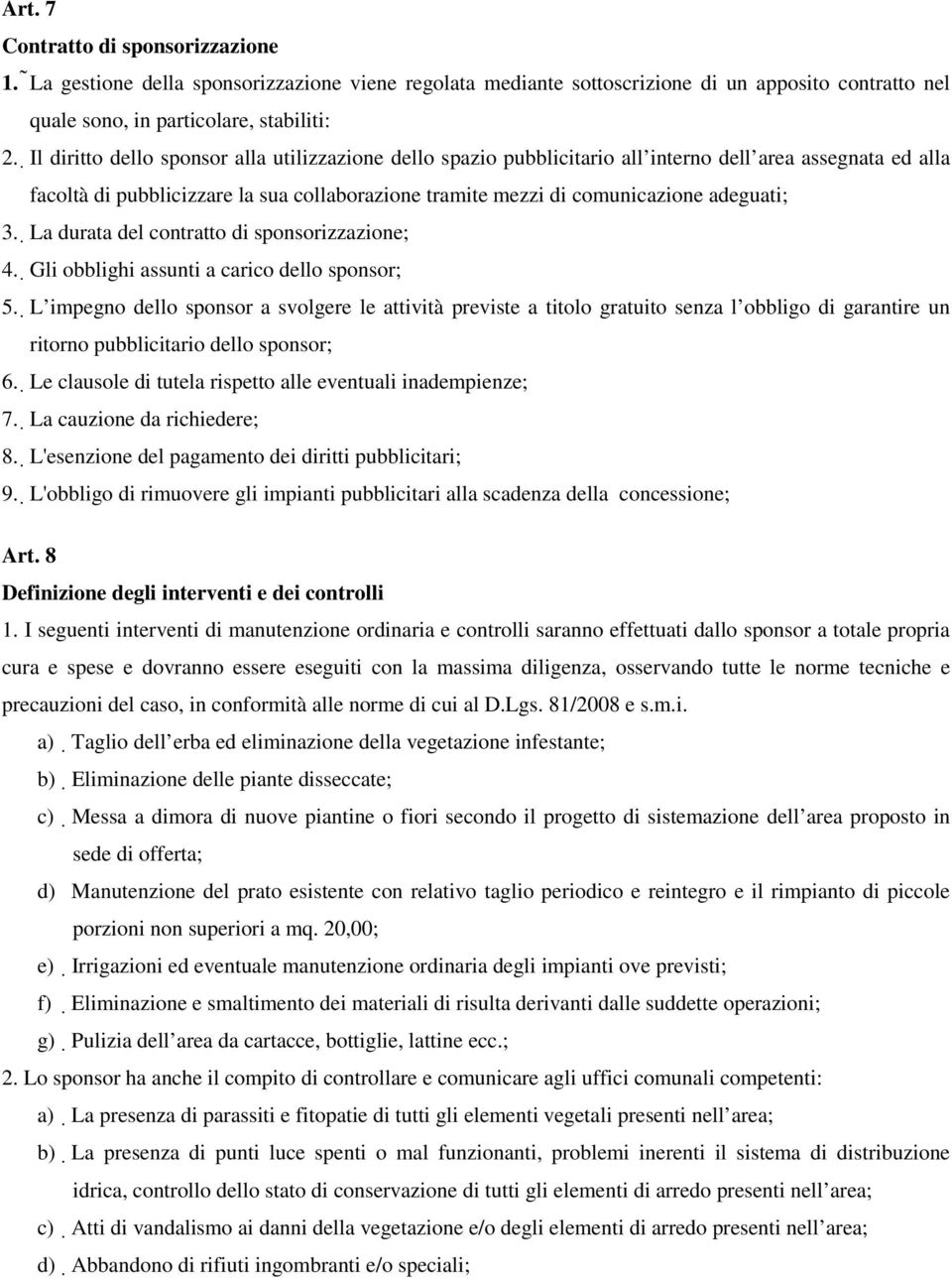 3. La durata del contratto di sponsorizzazione; 4. Gli obblighi assunti a carico dello sponsor; 5.