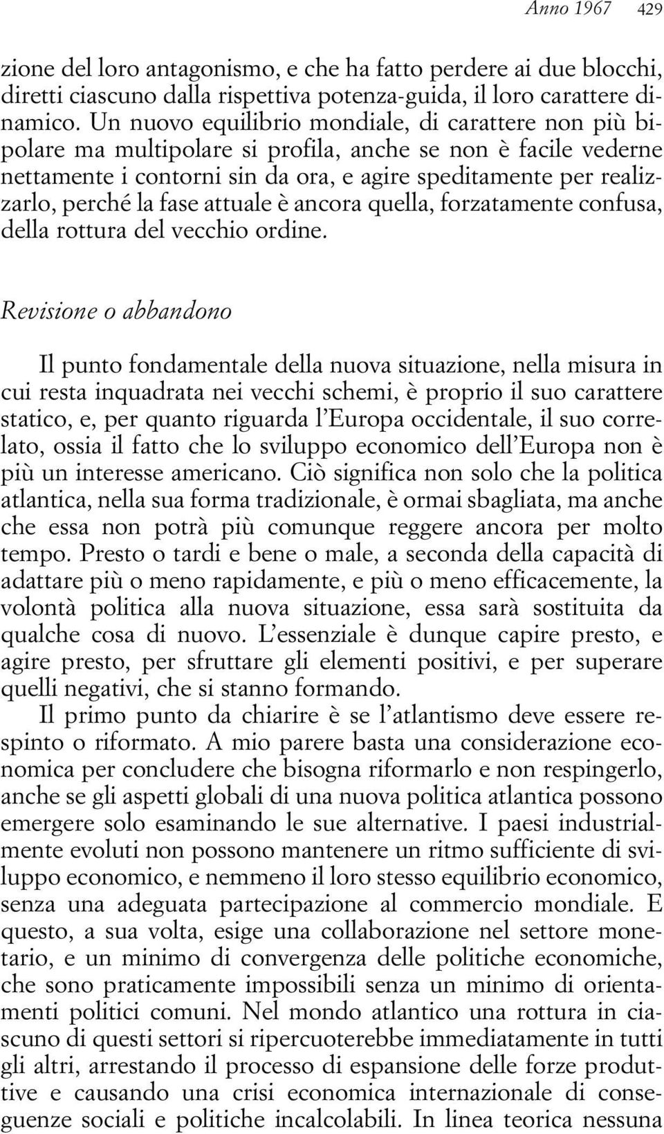 fase attuale è ancora quella, forzatamente confusa, della rottura del vecchio ordine.