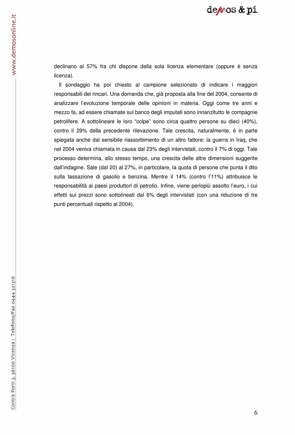 Oggi come tre anni e mezzo fa, ad essere chiamate sul banco degli imputati sono innanzitutto le compagnie petrolifere.