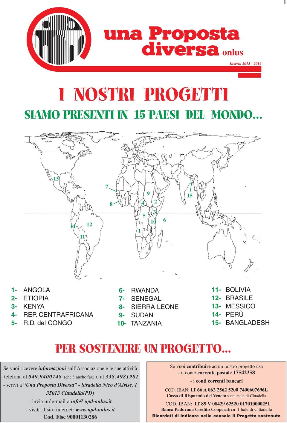 .. Se vuoi ricevere informazioni sull Associazione e le sue attività - telefona al 049.9400748 (che è anche fax) o al 338.