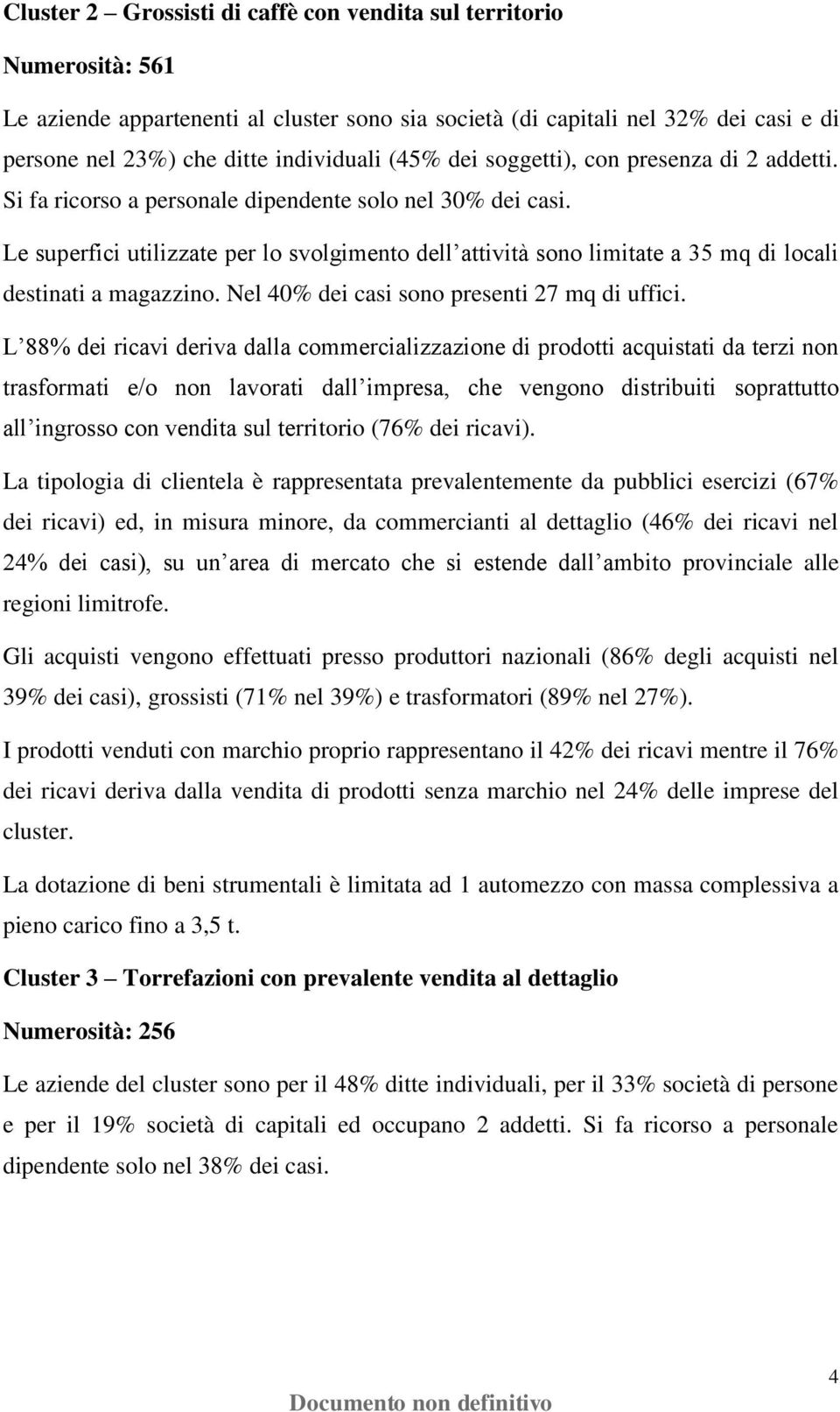 Le superfici utilizzate per lo svolgimento dell attività sono limitate a 35 mq di locali destinati a magazzino. Nel 40% dei casi sono presenti 27 mq di uffici.