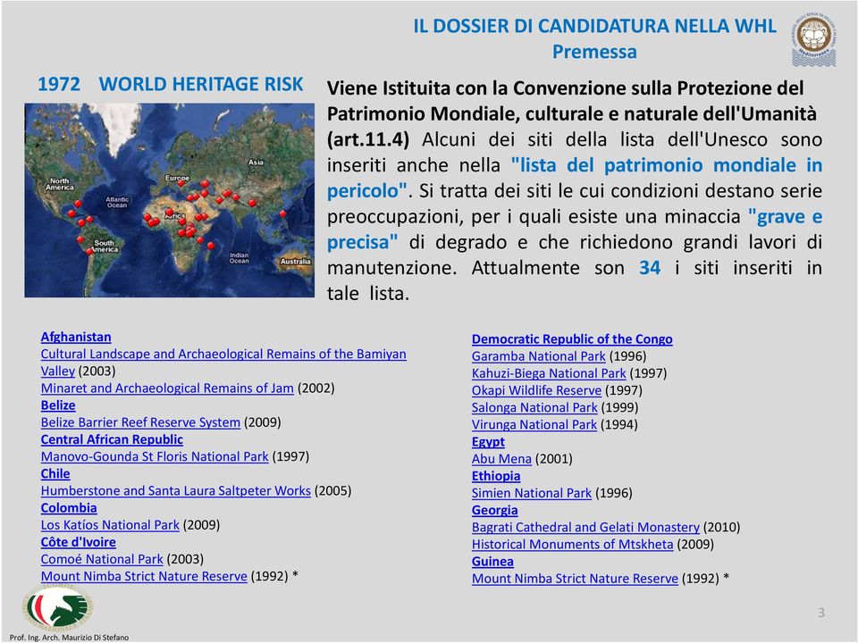 Si tratta dei siti le cui condizioni destano serie preoccupazioni, per i quali esiste una minaccia "grave e precisa" di degrado e che richiedono grandi lavori di manutenzione.