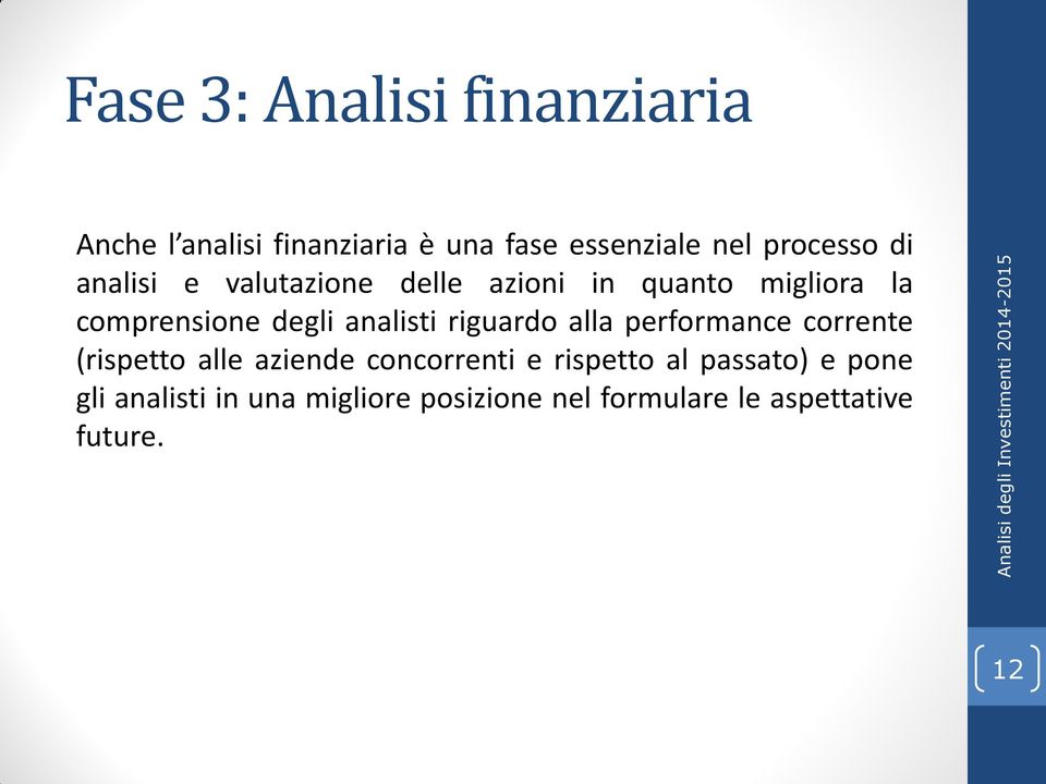 analisti riguardo alla performance corrente (rispetto alle aziende concorrenti e rispetto