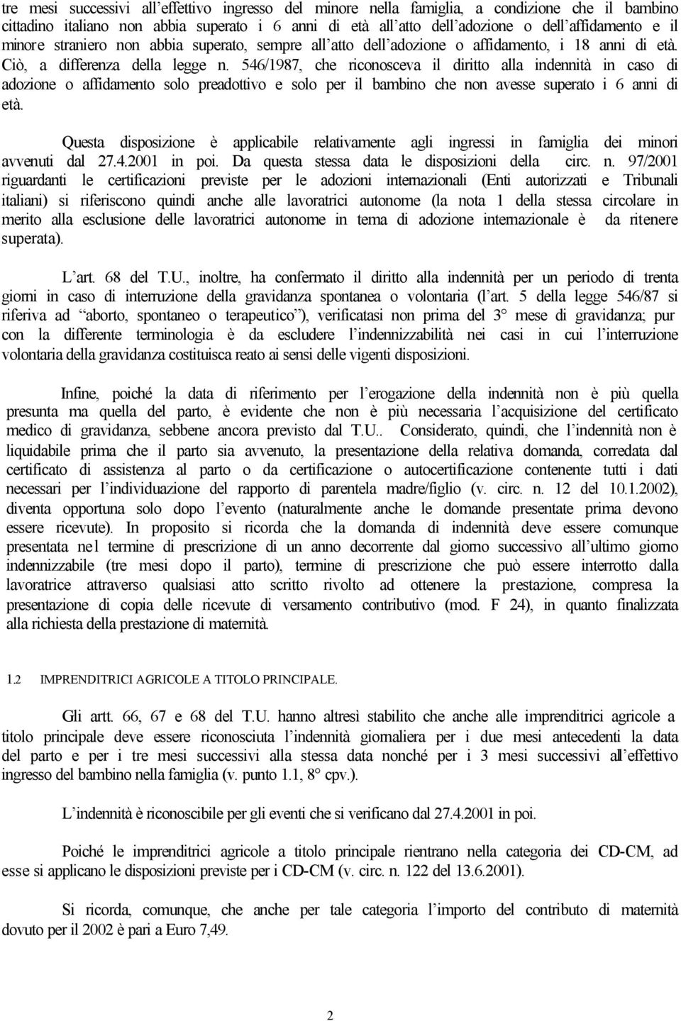 546/1987, che riconosceva il diritto alla indennità in caso di adozione o affidamento solo preadottivo e solo per il bambino che non avesse superato i 6 anni di età.