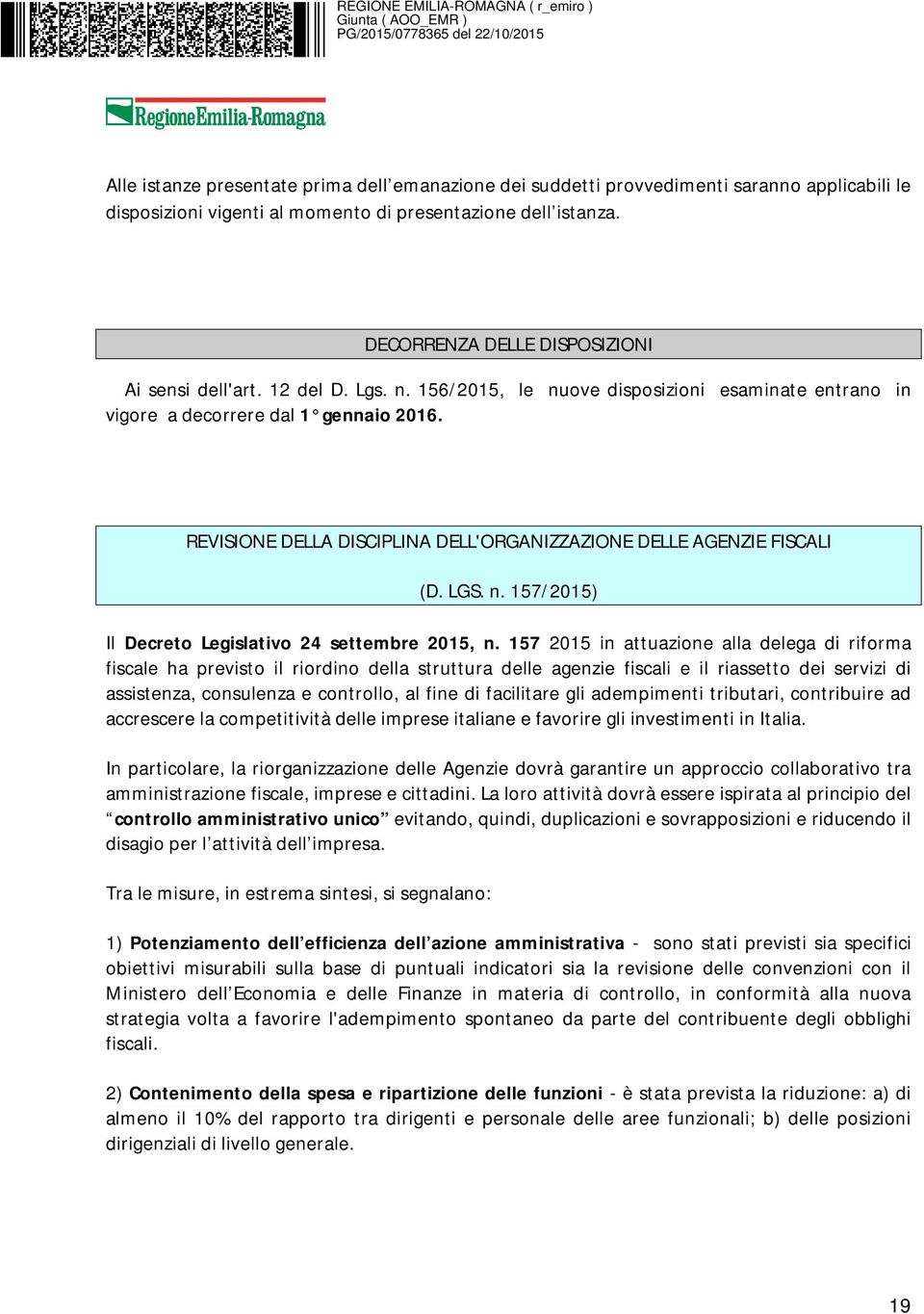 REVISIONE DELLA DISCIPLINA DELL'ORGANIZZAZIONE DELLE AGENZIE FISCALI (D. LGS. n. 157/2015) Il Decreto Legislativo 24 settembre 2015, n.