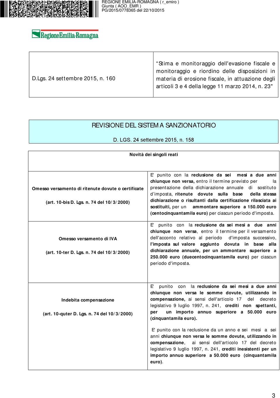 23" REVISIONE DEL SISTEMA SANZIONATORIO D. LGS. 24 settembre 2015, n. 158 Novità dei singoli reati Omesso versamento di ritenute dovute o certificate (art. 10-bis D. Lgs. n. 74 del 10/3/2000) Omesso versamento di IVA (art.