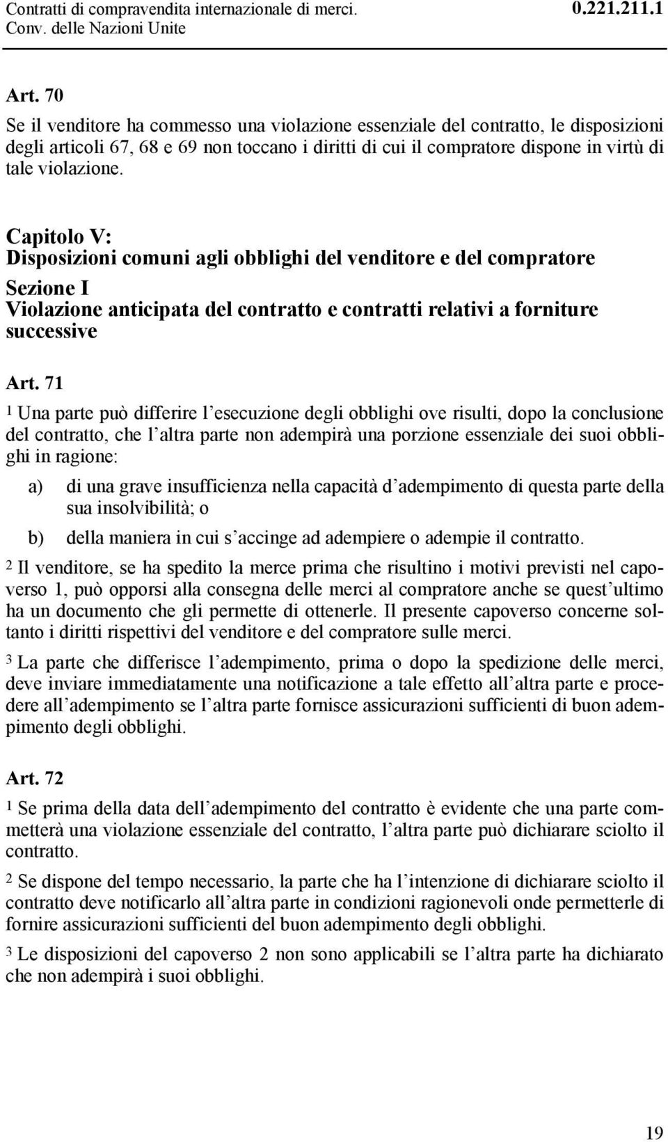 Capitolo V: Disposizioni comuni agli obblighi del venditore e del compratore Sezione I Violazione anticipata del contratto e contratti relativi a forniture successive Art.