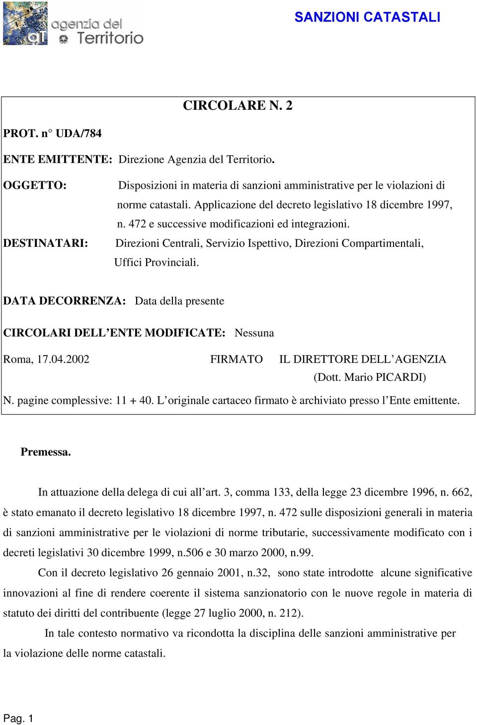 DATA DECORRENZA: Data della presente CIRCOLARI DELL ENTE MODIFICATE: Nessuna Roma, 17.04.2002 FIRMATO IL DIRETTORE DELL AGENZIA (Dott. Mario PICARDI) N. pagine complessive: 11 + 40.