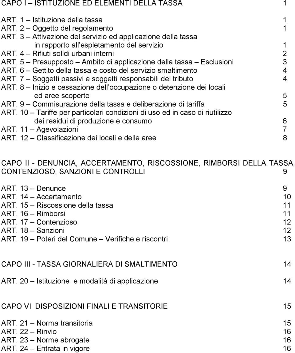 5 Presupposto Ambito di applicazione della tassa Esclusioni 3 ART. 6 Gettito della tassa e costo del servizio smaltimento 4 ART. 7 Soggetti passivi e soggetti responsabili del tributo 4 ART.