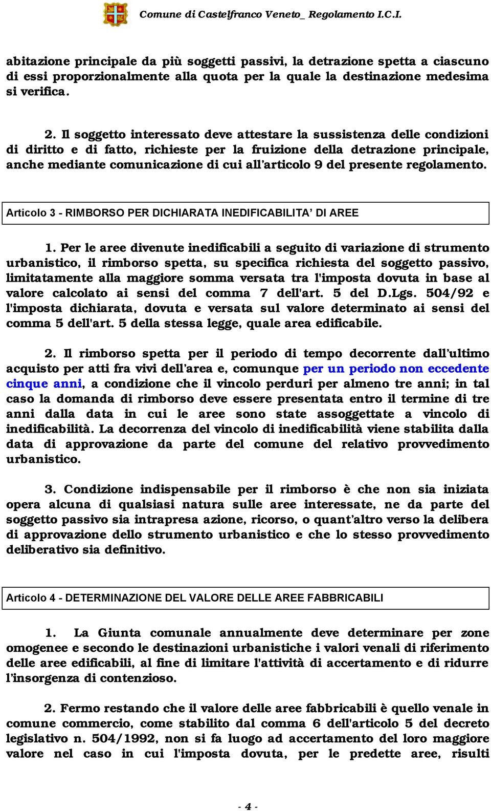 9 del presente regolamento. Articolo 3 - RIMBORSO PER DICHIARATA INEDIFICABILITA DI AREE 1.