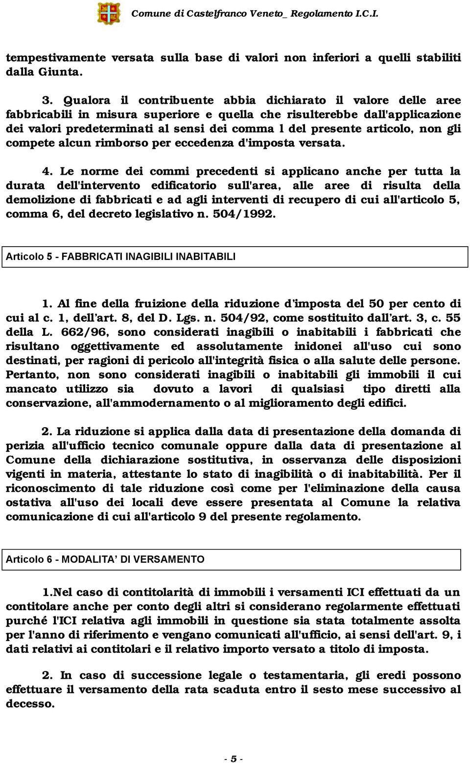 articolo, non gli compete alcun rimborso per eccedenza d'imposta versata. 4.