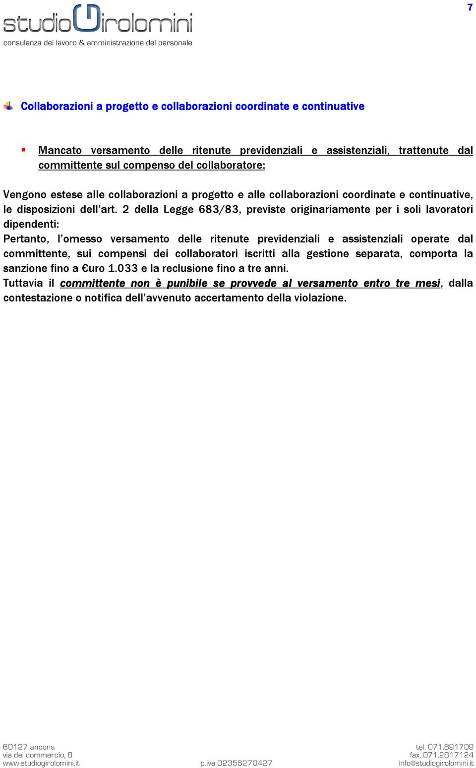 2 della Legge 683/83, previste originariamente per i soli lavoratori dipendenti: Pertanto, l omesso versamento delle ritenute previdenziali e assistenziali operate dal committente, sui compensi