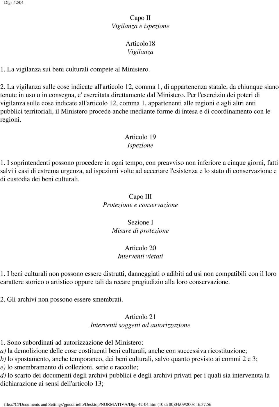 Per l'esercizio dei poteri di vigilanza sulle cose indicate all'articolo 12, comma 1, appartenenti alle regioni e agli altri enti pubblici territoriali, il Ministero procede anche mediante forme di