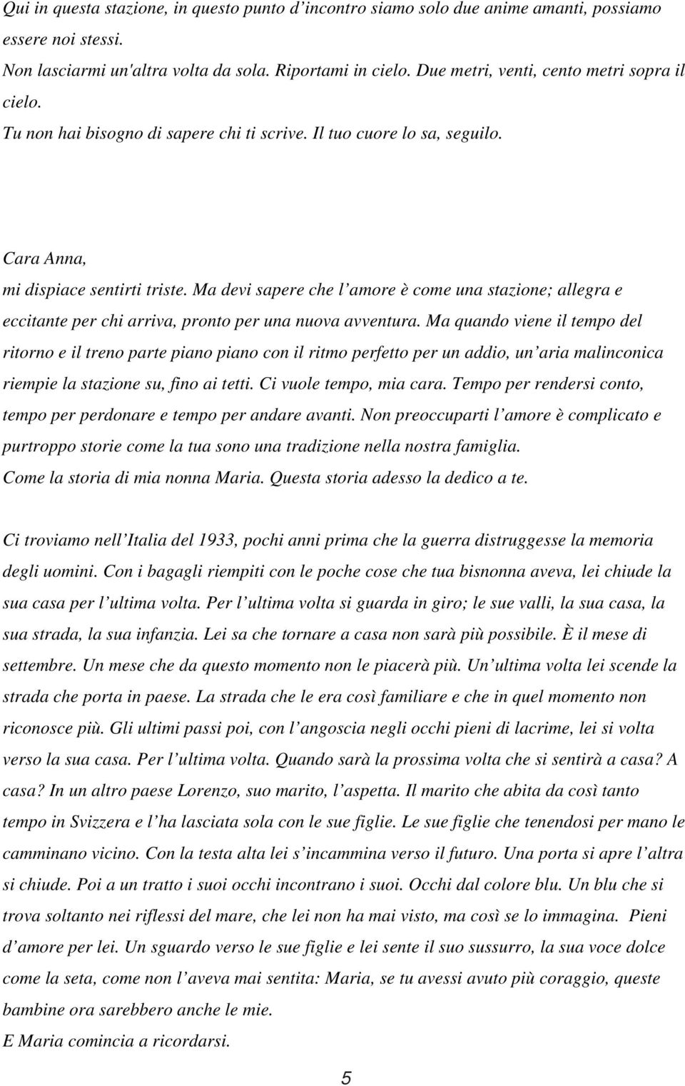 Ma devi sapere che l amore è come una stazione; allegra e eccitante per chi arriva, pronto per una nuova avventura.