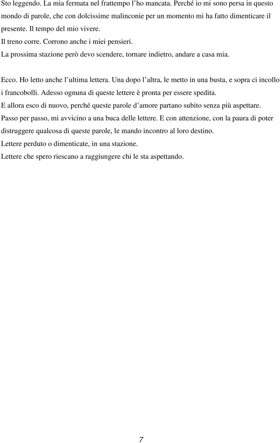 Una dopo l altra, le metto in una busta, e sopra ci incollo i francobolli. Adesso ognuna di queste lettere è pronta per essere spedita.