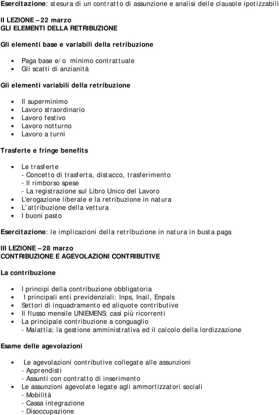 benefits Le trasferte - Concetto di trasferta, distacco, trasferimento - Il rimborso spese - La registrazione sul Libro Unico del Lavoro L'erogazione liberale e la retribuzione in natura L