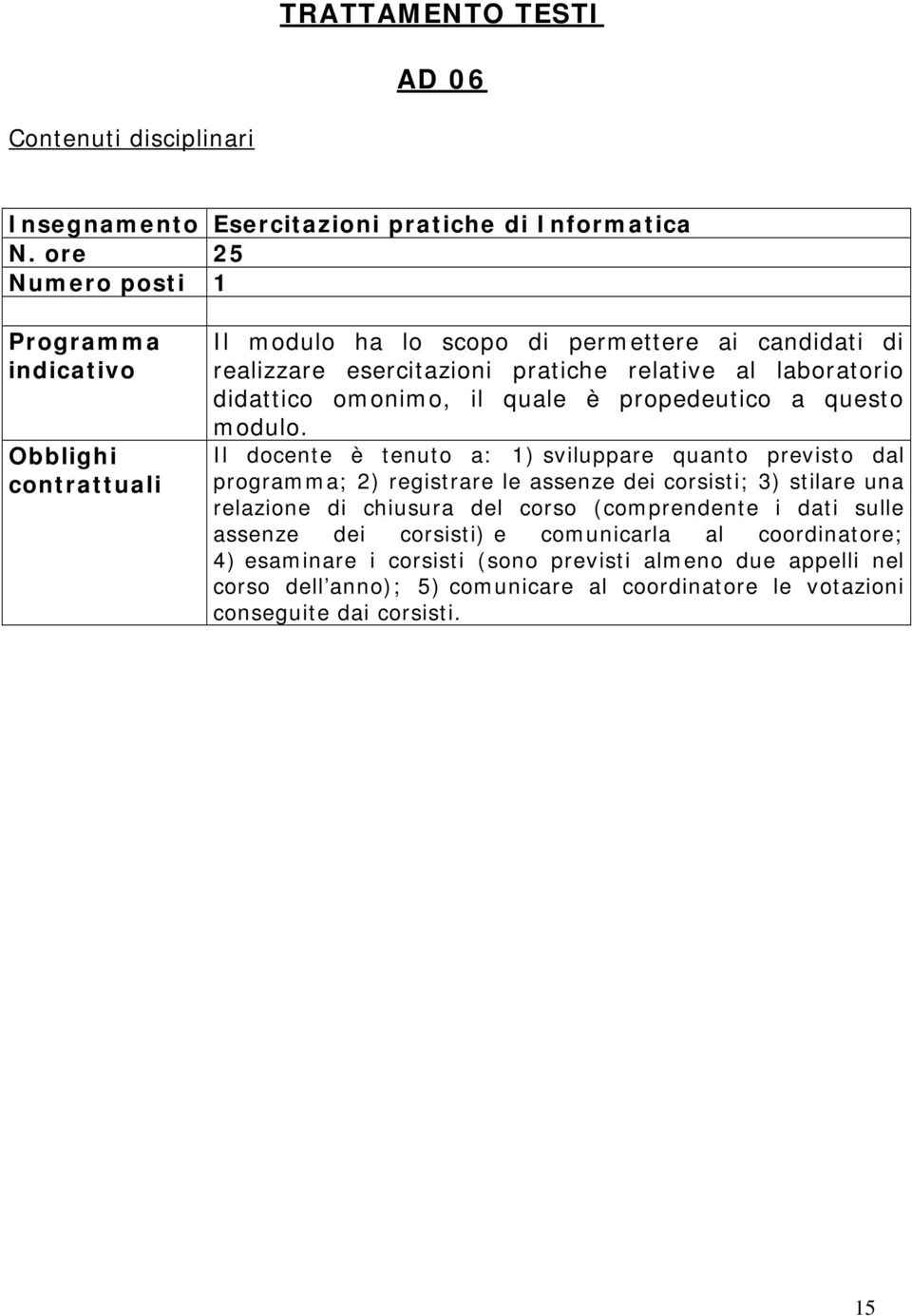 realizzare esercitazioni pratiche relative al