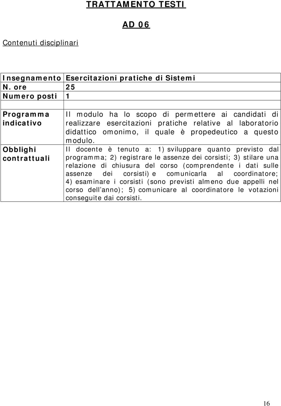 realizzare esercitazioni pratiche relative al