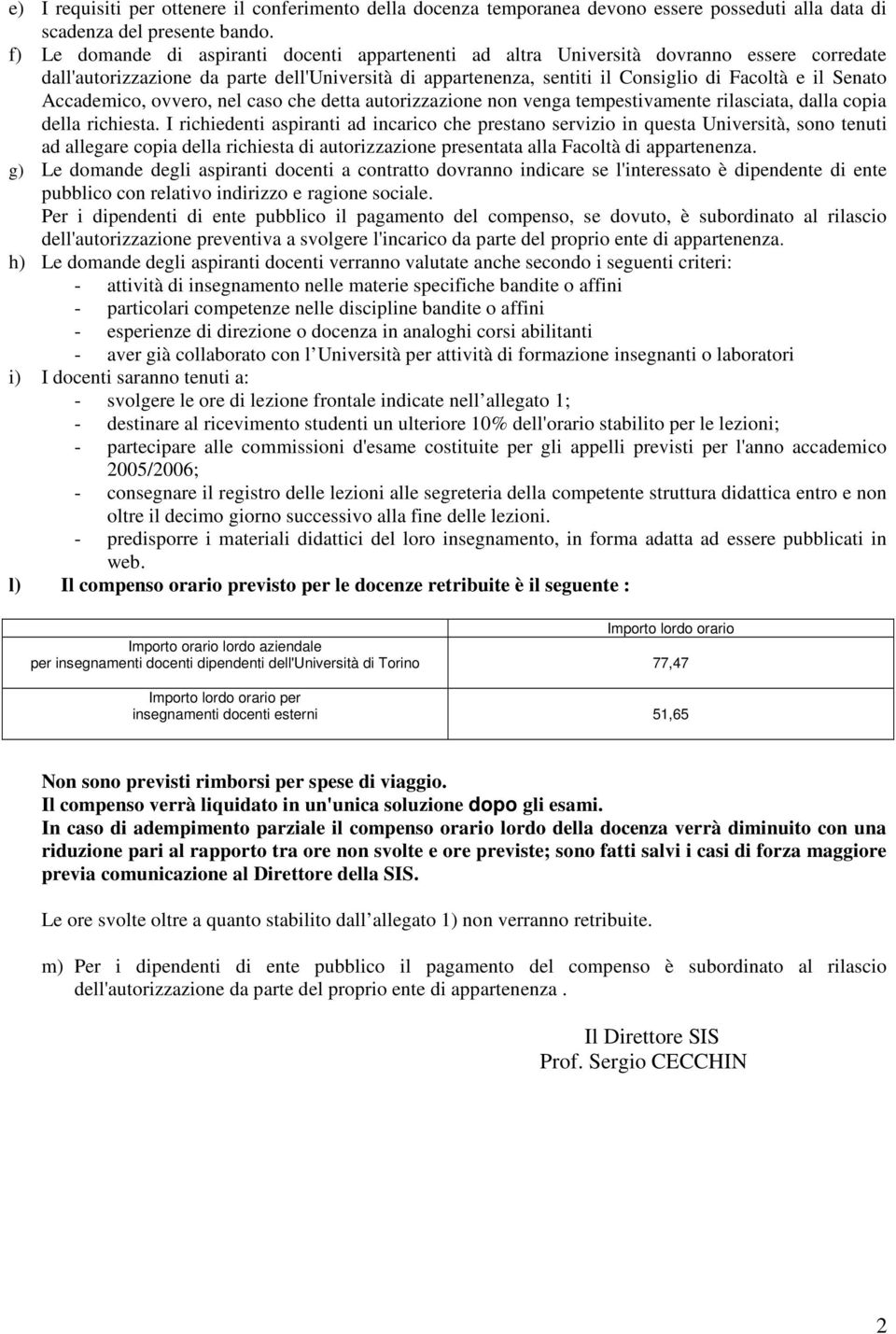 Accademico, ovvero, nel caso che detta autorizzazione non venga tempestivamente rilasciata, dalla copia della richiesta.