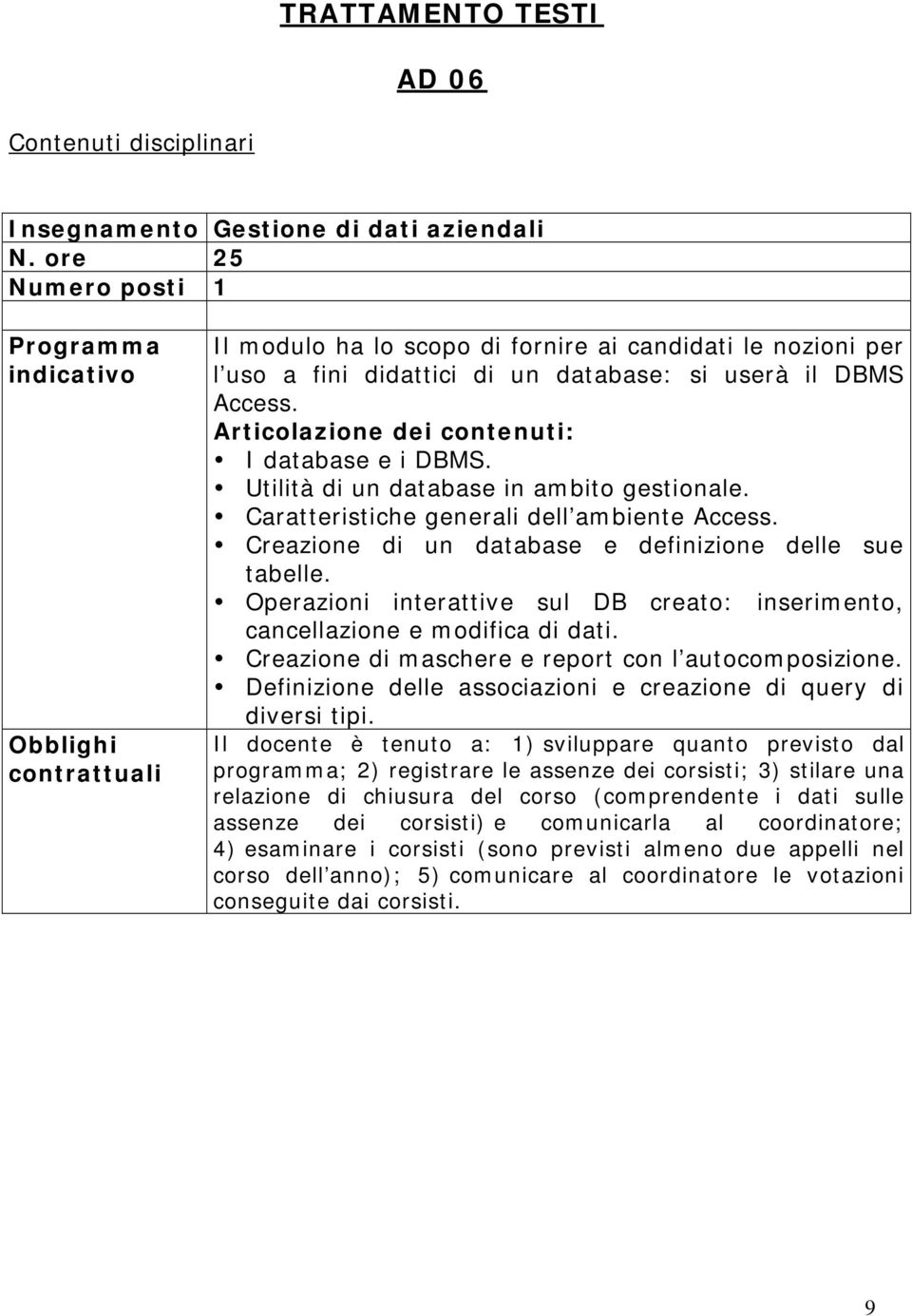 Caratteristiche generali dell ambiente Access. Creazione di un database e definizione delle sue tabelle.