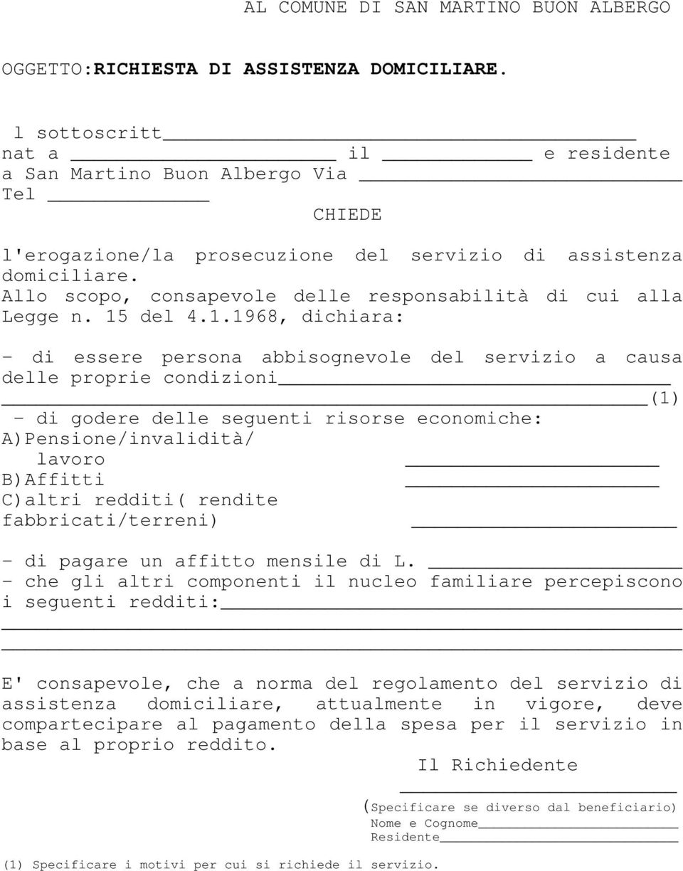 Allo scopo, consapevole delle responsabilità di cui alla Legge n. 15