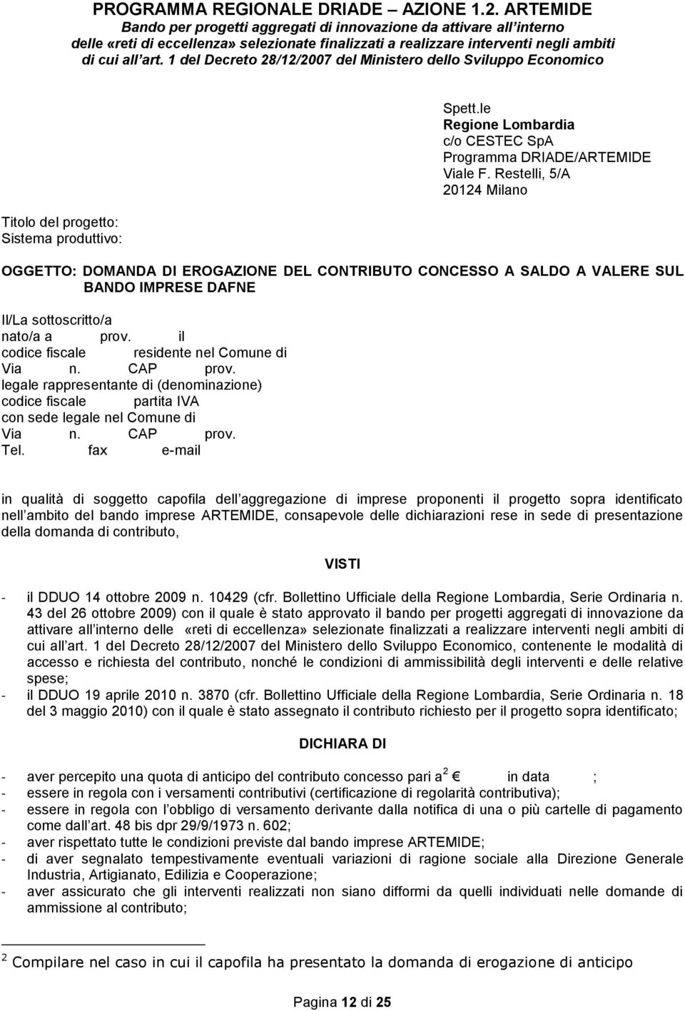 1 del Decreto 28/12/27 del Ministero dello Sviluppo Economico Titolo del progetto: Sistema produttivo: Spett.le Regione Lombardia c/o CESTEC SpA Programma DRIADE/ARTEMIDE Viale F.