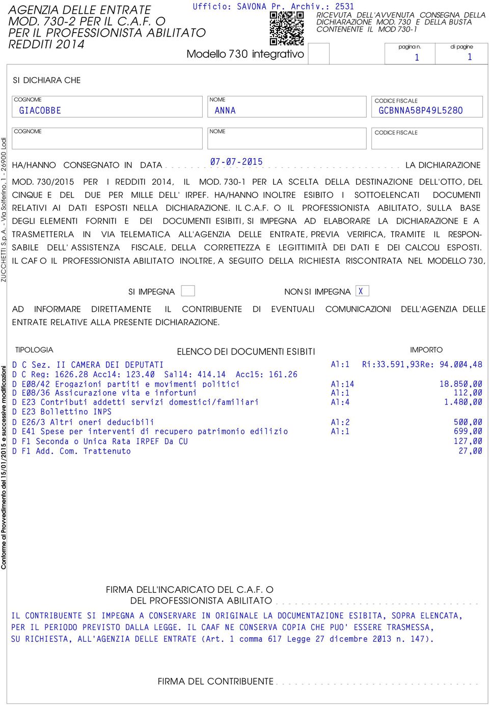 di pagine COGNOME NOME FISCALE GIACOBBE ANNA GCBNNA8P9L8O COGNOME NOME FISCALE Conforme al Provvedimento del /0/0 e successive modificazioni ZUCCHETTI S.p.A. - Via Solferino, - 900 Lodi HA/HANNO CONSEGNATO IN DATA LA DICHIARAZIONE MOD.