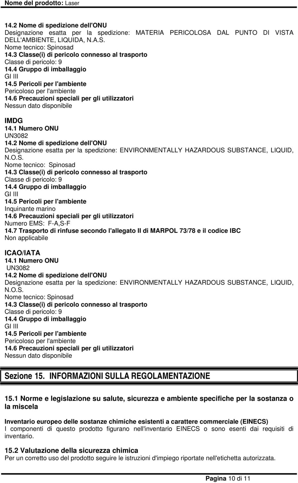 6 Precauzioni speciali per gli utilizzatori Nessun dato disponibile IMDG 14.1 Numero ONU UN3082 14.