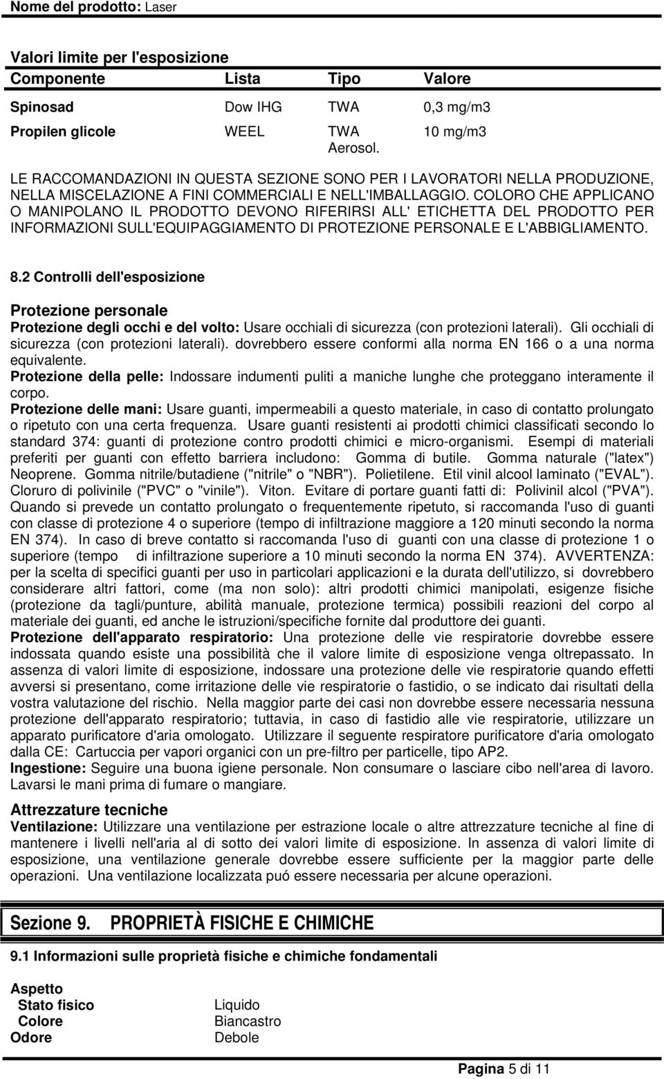 COLORO CHE APPLICANO O MANIPOLANO IL PRODOTTO DEVONO RIFERIRSI ALL' ETICHETTA DEL PRODOTTO PER INFORMAZIONI SULL'EQUIPAGGIAMENTO DI PROTEZIONE PERSONALE E L'ABBIGLIAMENTO. 8.