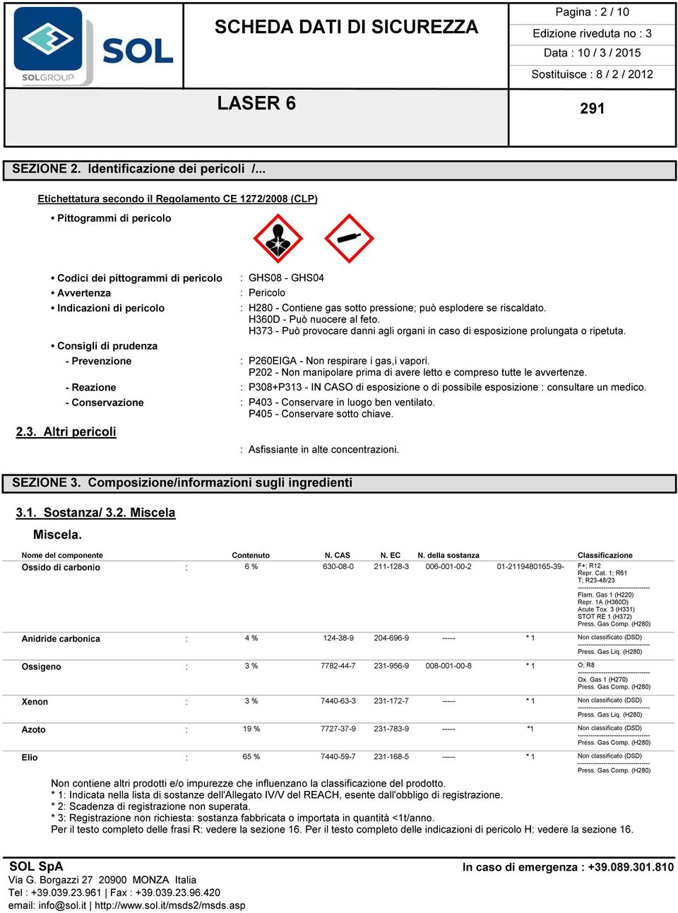 Contiene gas sotto pressione; può esplodere se riscaldato. H360D - Può nuocere al feto. H373 - Può provocare danni agli organi in caso di esposizione prolungata o ripetuta.