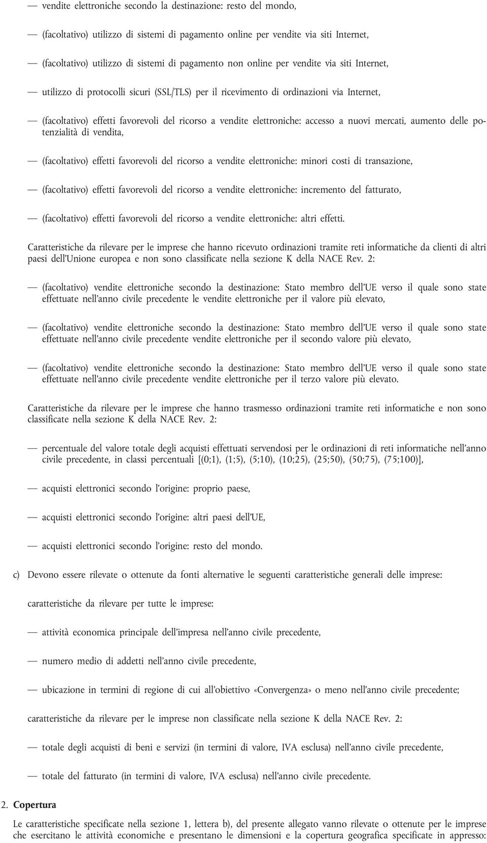 accesso a nuovi mercati, aumento delle potenzialità di vendita, (facoltativo) effetti favorevoli del ricorso a vendite elettroniche: minori costi di transazione, (facoltativo) effetti favorevoli del