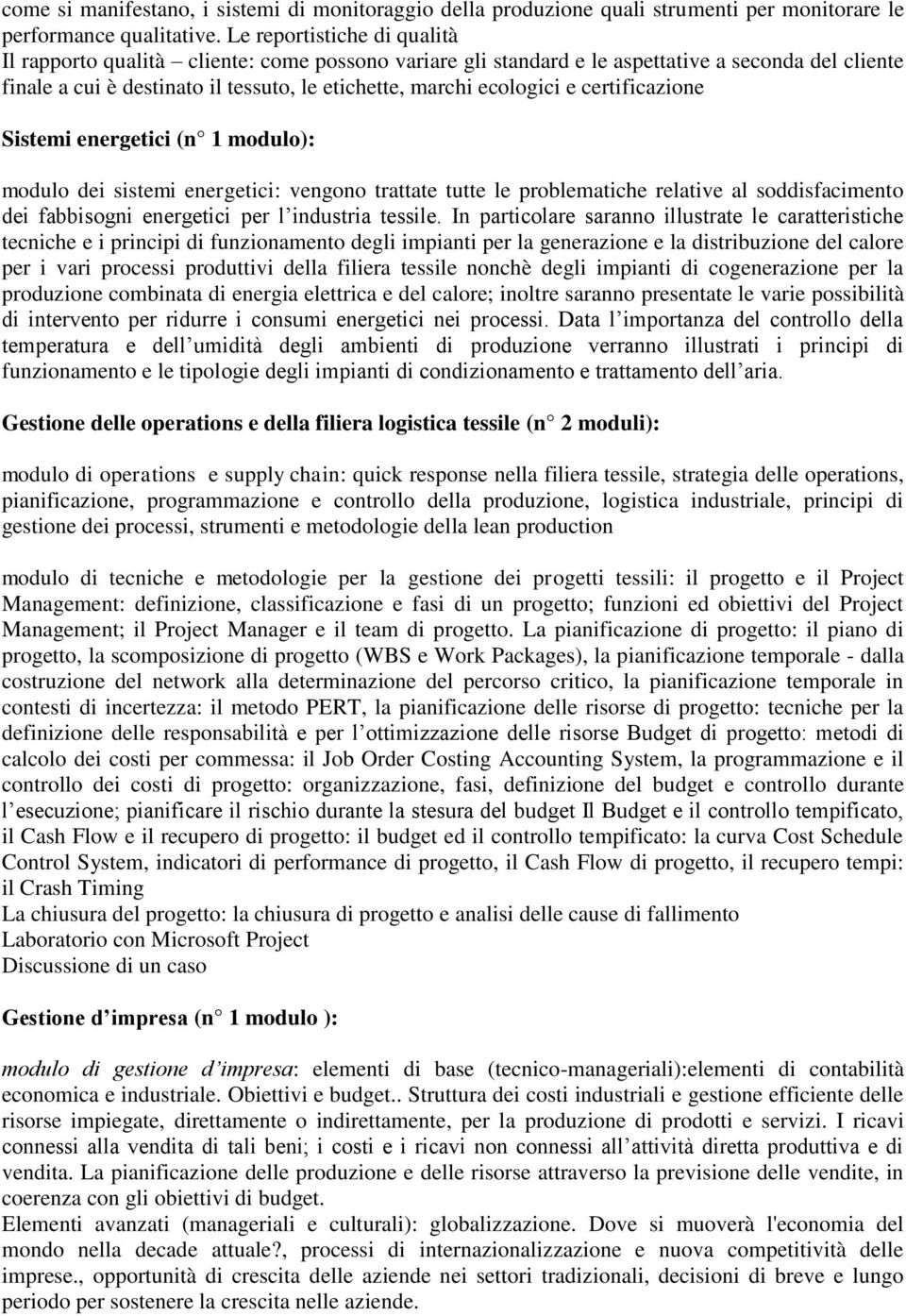 certificazione Sistemi energetici (n 1 modulo): modulo dei sistemi energetici: vengono trattate tutte le problematiche relative al soddisfacimento dei fabbisogni energetici per l industria tessile.