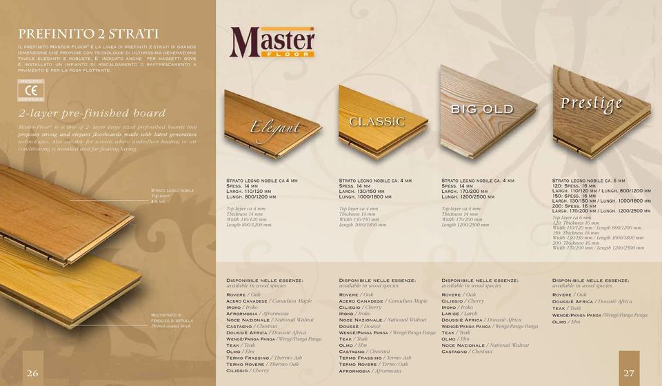 PRODOTTO g CERTIFICATO 2-layer pre-finished board Master-Floor is a line of 2- layer large sized prefinished boards that proposes strong and elegant floorboards made with latest generation