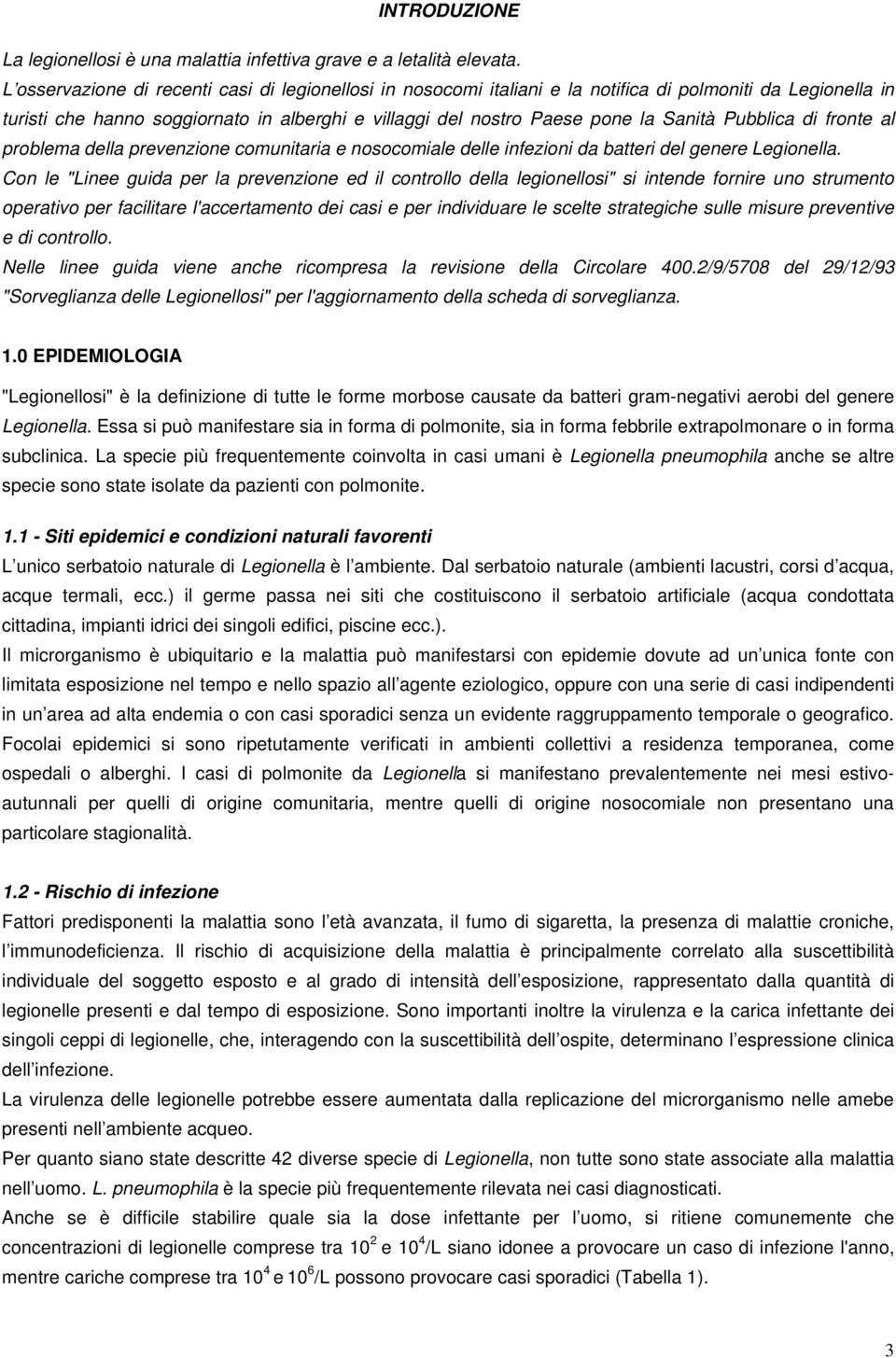 Pubblica di fronte al problema della prevenzione comunitaria e nosocomiale delle infezioni da batteri del genere Legionella.