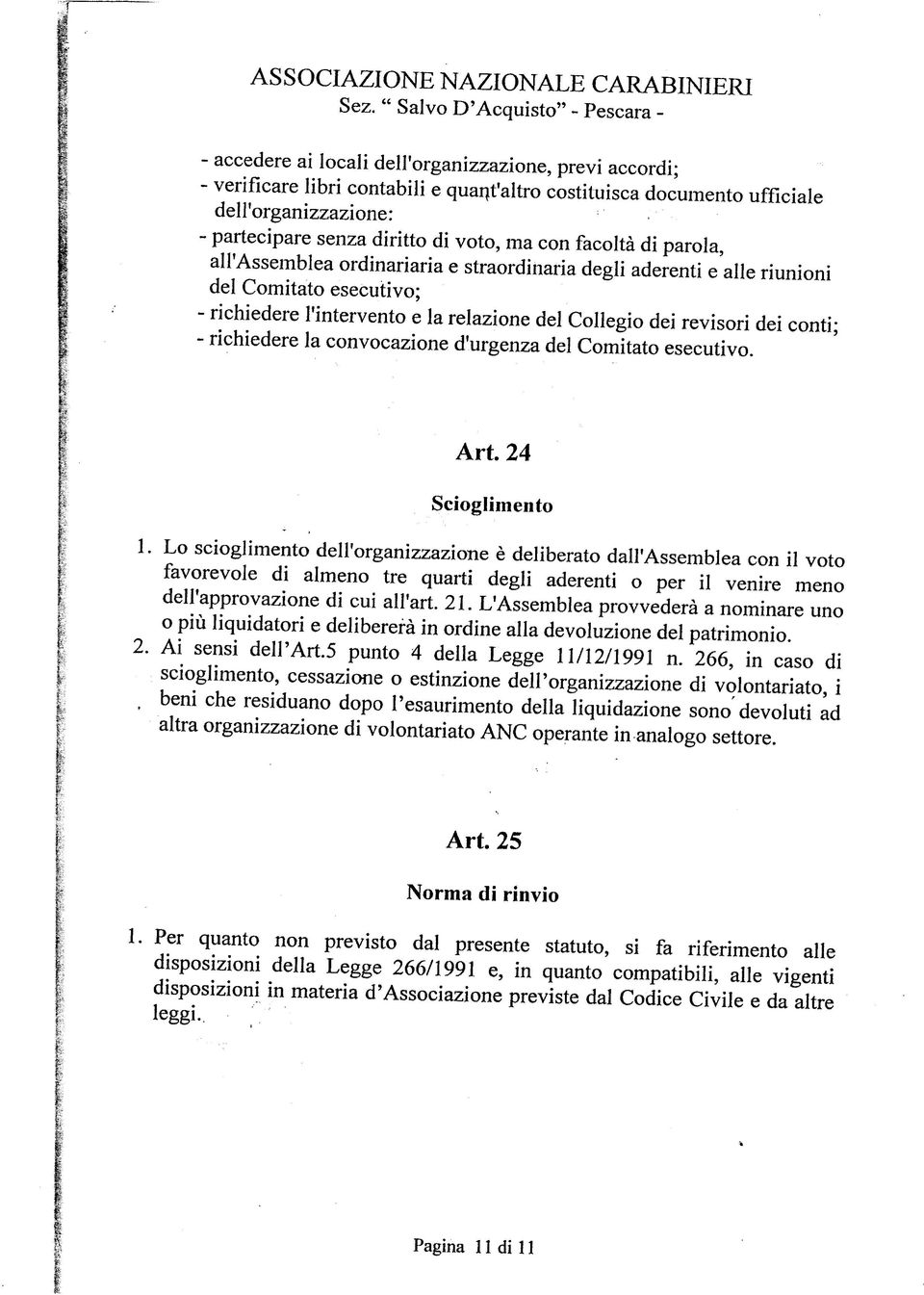 richiedere la convocazione d'urgenza del Comitato esecutivo. Art. 24 Scioglimento ~ 1.