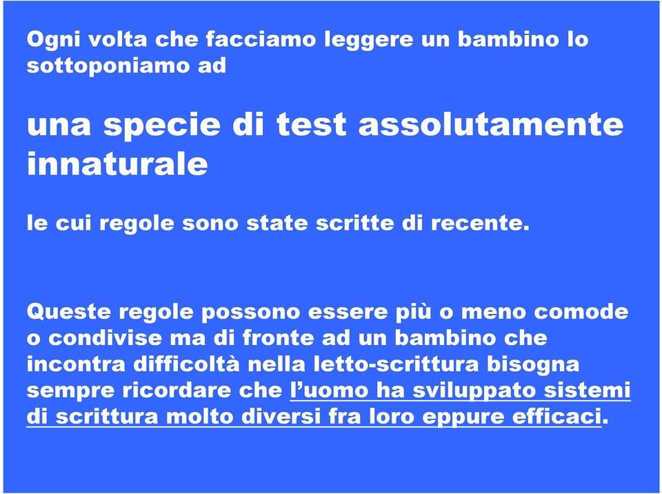 Queste regole possono essere più o meno comode o condivise ma di fronte ad un bambino che incontra