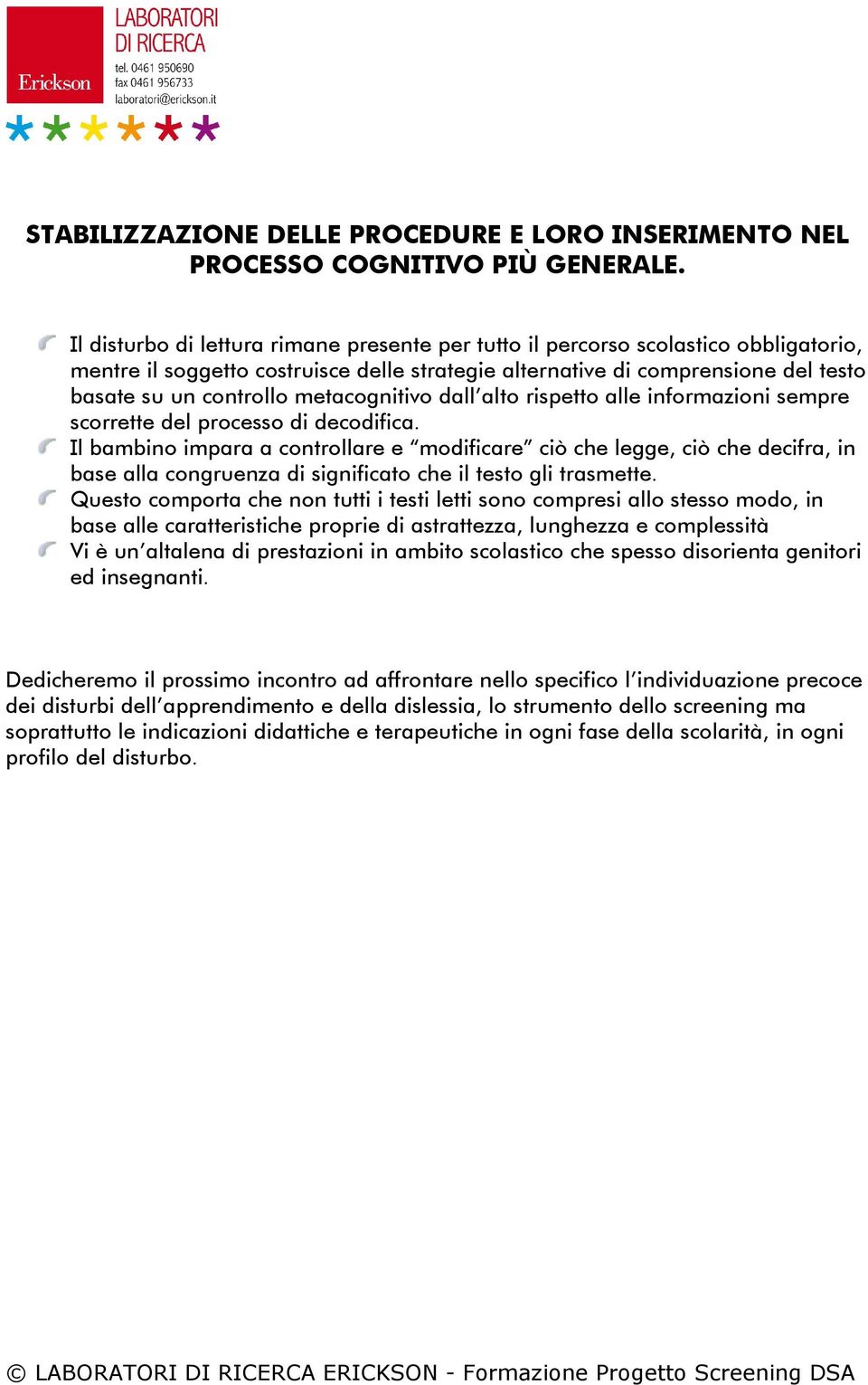 metacognitivo dall alto rispetto alle informazioni sempre scorrette del processo di decodifica.