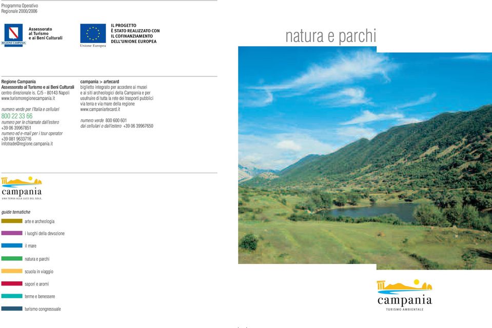 t numero verde per l Itala e cellular 800 22 33 66 numero per le chamate dall estero +39 06 39967851 numero ed e-mal per tour operator +39 081 9633716 nfotrade@regone.campana.