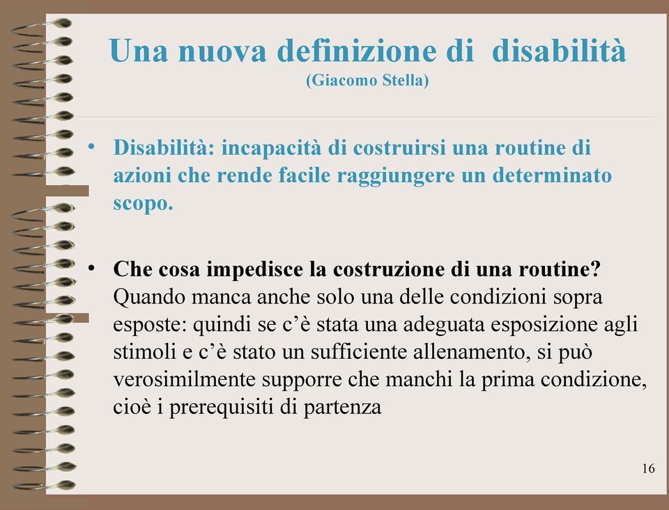 Quando manca anche solo una delle condizioni sopra esposte: quindi se c è stata una adeguata esposizione agli