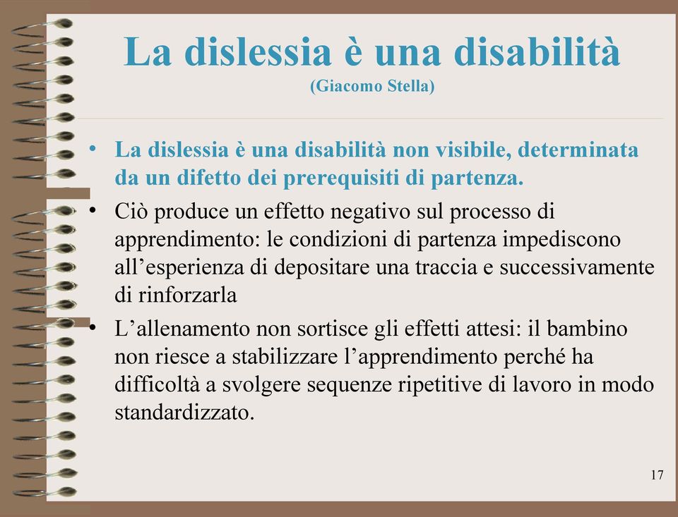 Ciò produce un effetto negativo sul processo di apprendimento: le condizioni di partenza impediscono all esperienza di