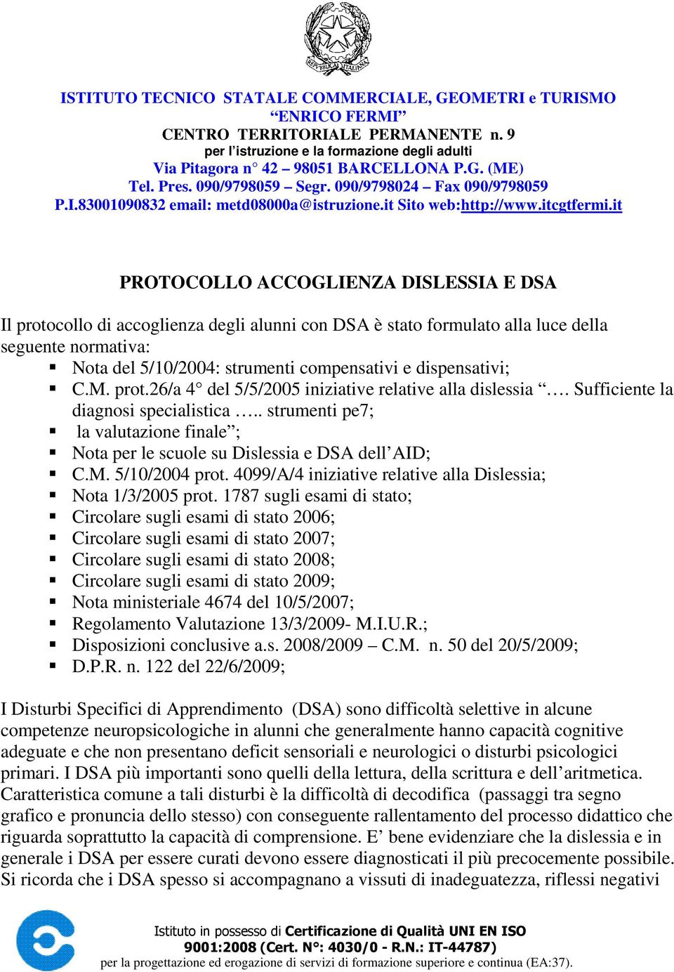 it PROTOCOLLO ACCOGLIENZA DISLESSIA E DSA Il protocollo di accoglienza degli alunni con DSA è stato formulato alla luce della seguente normativa: Nota del 5/10/2004: strumenti compensativi e