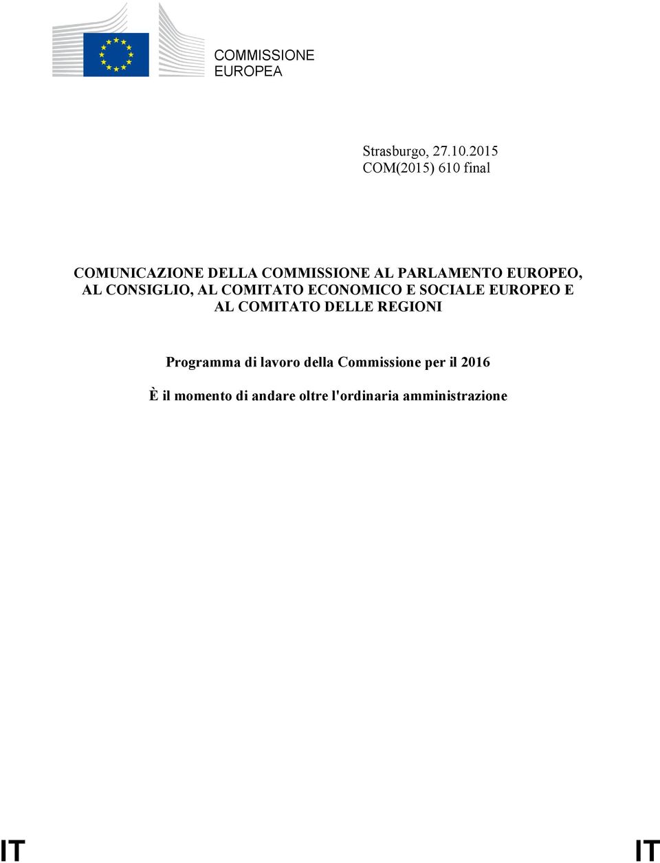 EUROPEO, AL CONSIGLIO, AL COMITATO ECONOMICO E SOCIALE EUROPEO E AL COMITATO