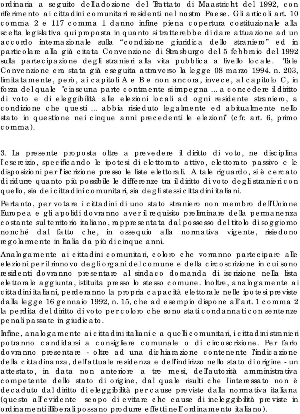 giuridica dello straniero ed in particolare alla già citata Convenzione di Strasburgo del 5 febbraio del 1992 sulla partecipazione degli stranieri alla vita pubblica a livello locale.