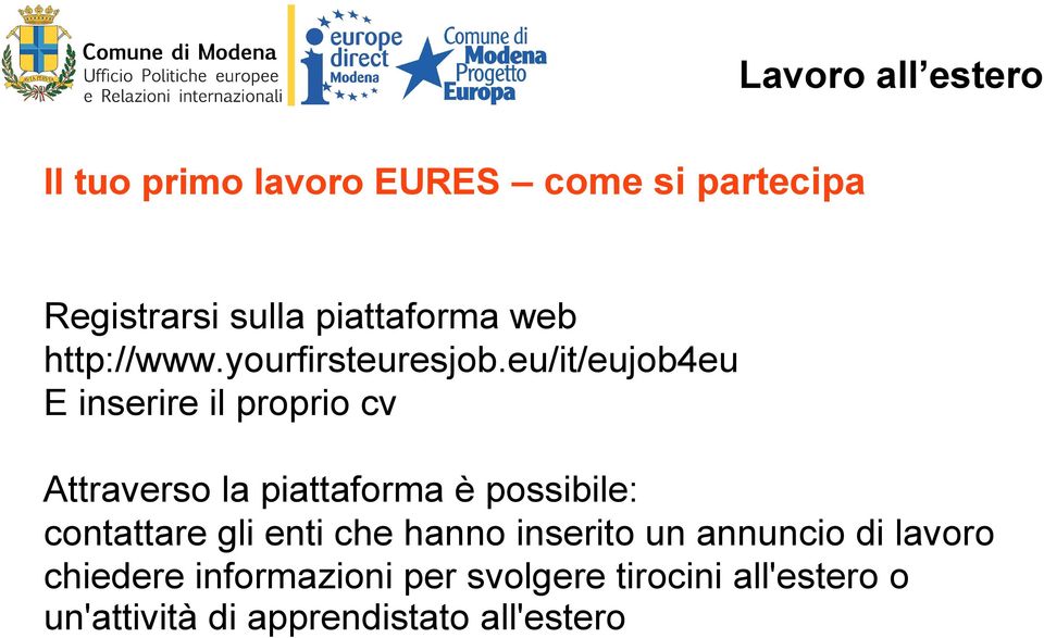 eu/it/eujob4eu E inserire il proprio cv Attraverso la piattaforma è possibile: