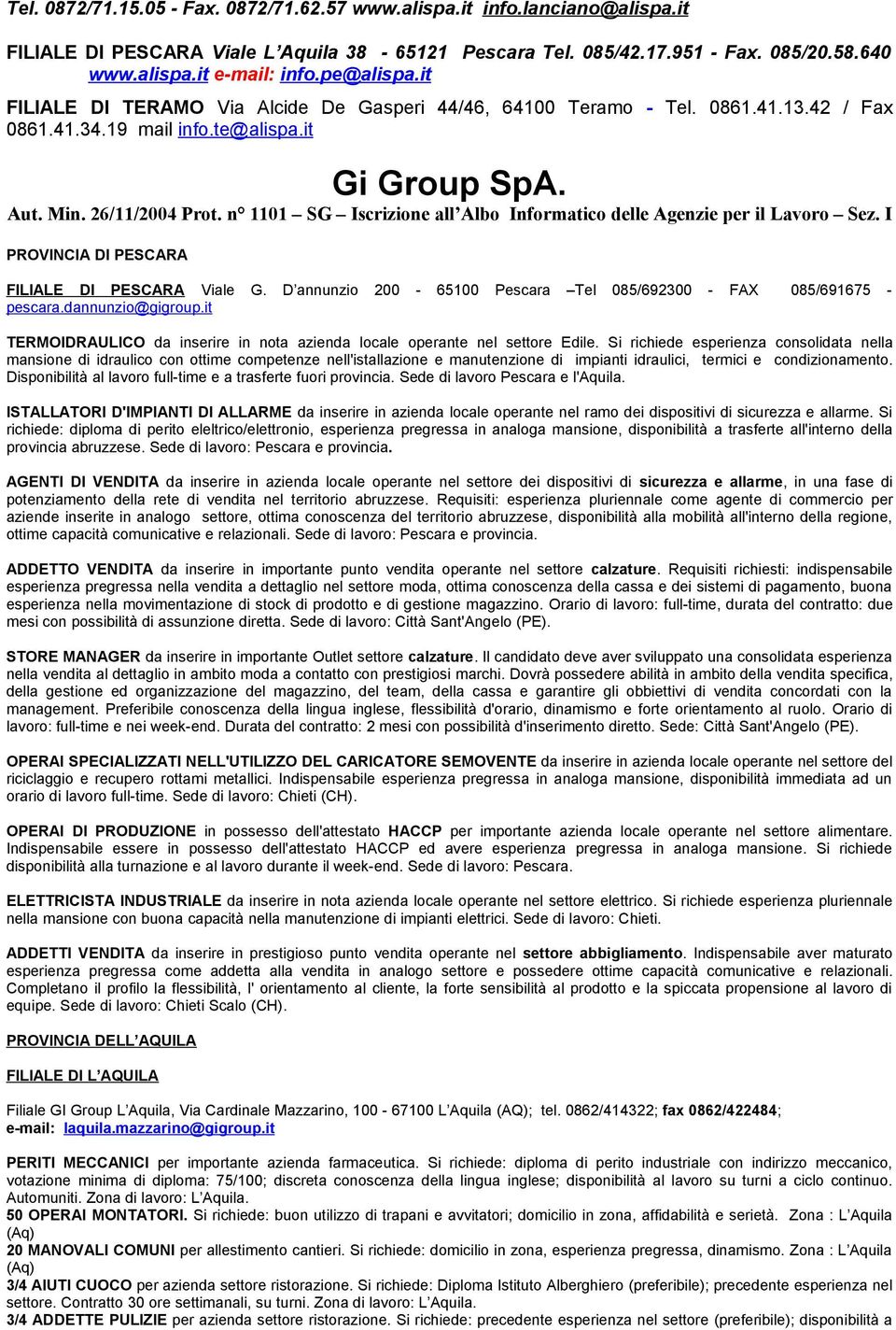 n 1101 SG Iscrizione all Albo Informatico delle Agenzie per il Lavoro Sez. I PROVINCIA DI PESCARA FILIALE DI PESCARA Viale G. D annunzio 200-65100 Pescara Tel 085/692300 - FAX 085/691675 - pescara.