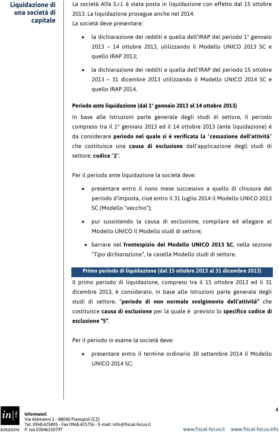 redditi e quella dell IRAP del periodo 15 ottobre 2013 31 dicembre 2013 utilizzando il Modello UNICO 2014 SC e quello IRAP 2014.