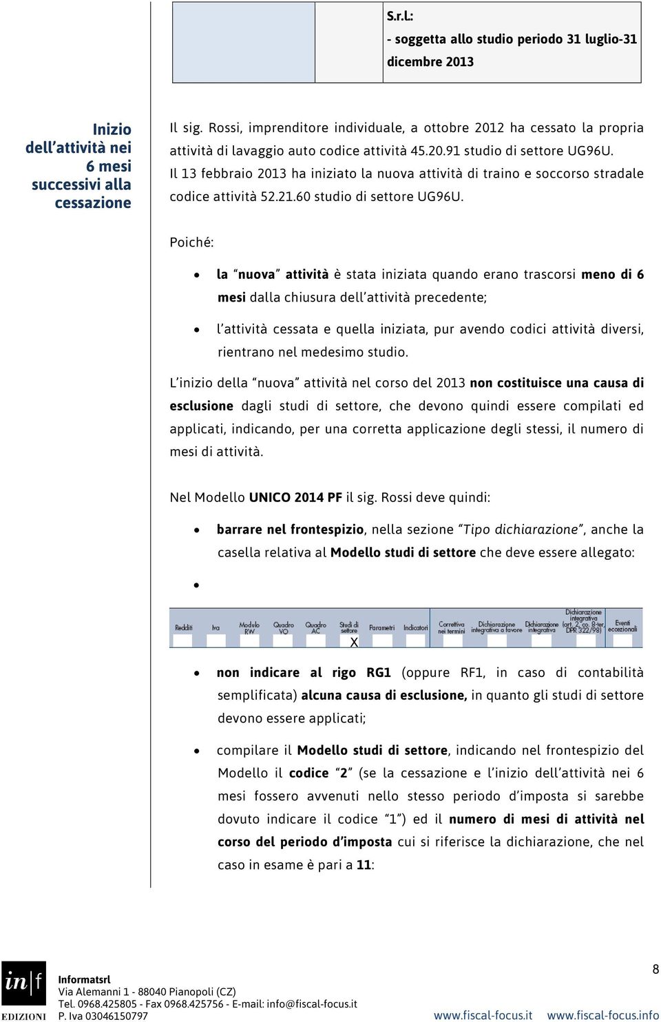 Il 13 febbraio 2013 ha iniziato la nuova attività di traino e soccorso stradale codice attività 52.21.60 studio di settore UG96U.