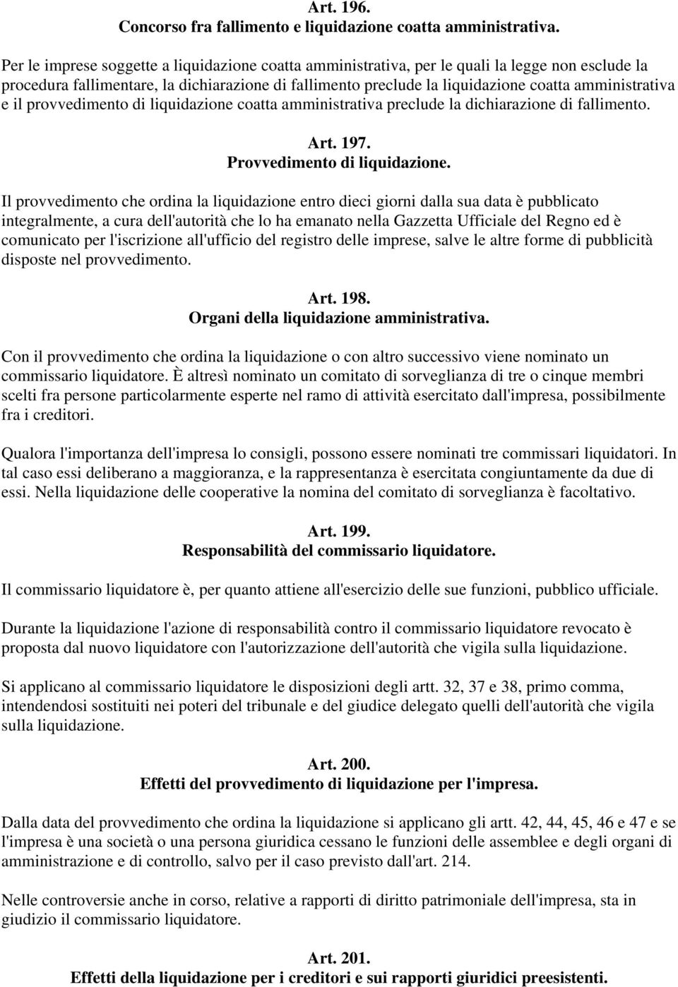 amministrativa e il provvedimento di liquidazione coatta amministrativa preclude la dichiarazione di fallimento. Art. 197. Provvedimento di liquidazione.