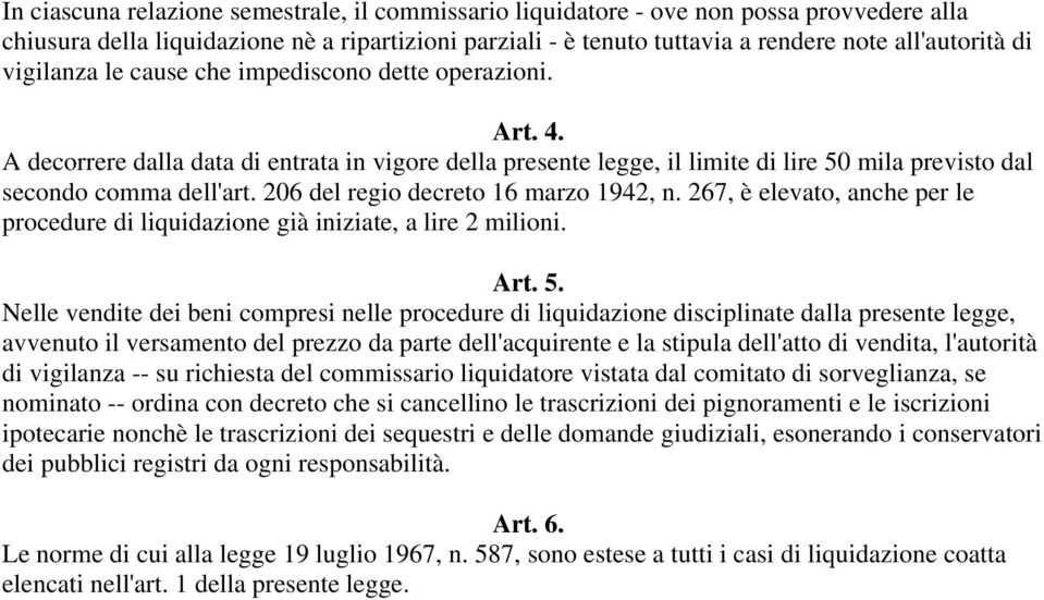 206 del regio decreto 16 marzo 1942, n. 267, è elevato, anche per le procedure di liquidazione già iniziate, a lire 2 milioni. Art. 5.