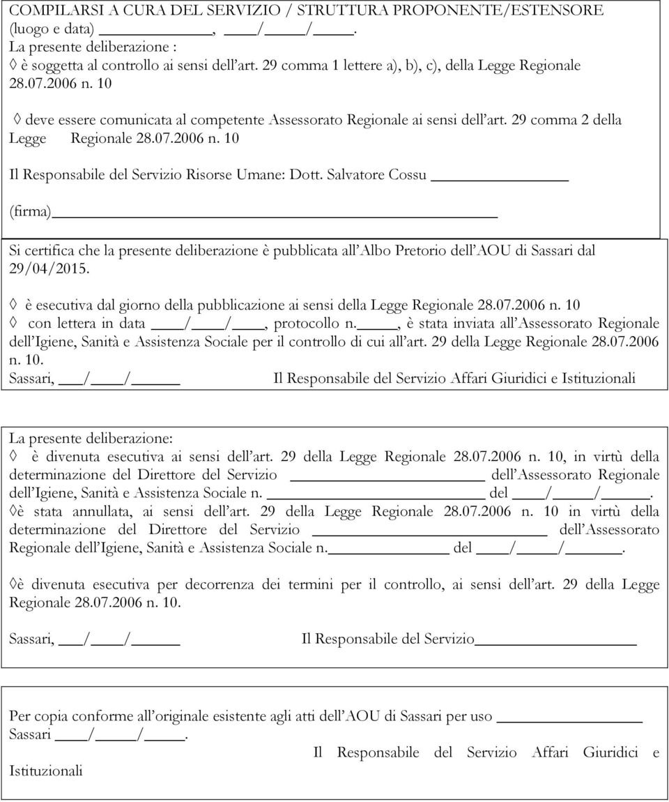 Salvatore Cossu (firma) Si certifica che la presente deliberazione è pubblicata all Albo Pretorio dell AOU di Sassari dal 29/04/2015.